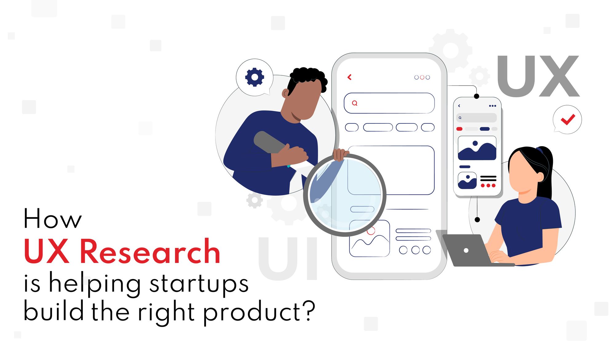 How UX Research is Helping Startups Build  the Right Product